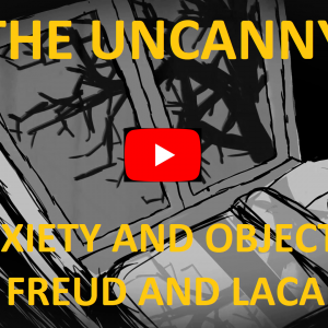 The Uncanny – Object a and Anxiety in Freud and Lacan